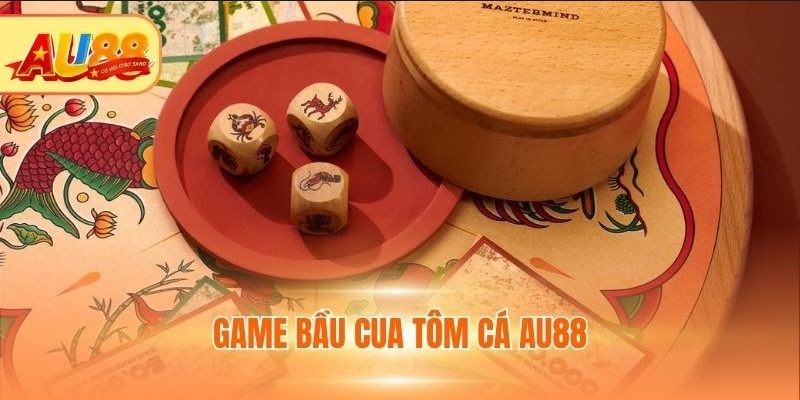 Game bầu cua tôm cá AU88