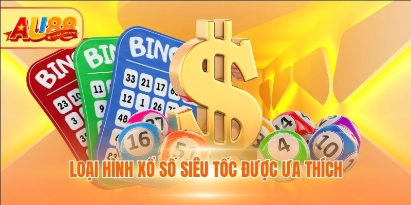Loại hình Xổ số siêu tốc được ưa thích